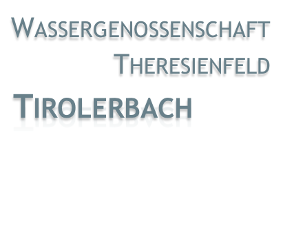 WASSERGENOSSENSCHAFT THERESIENFELD
 TIROLERBACH   
